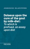 Dolaeus upon the cure of the gout by milk-diet