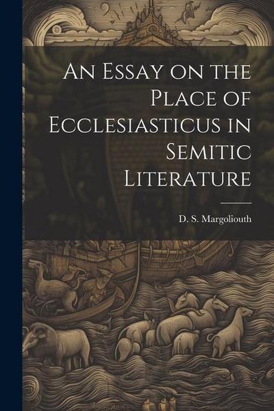 An Essay on the Place of Ecclesiasticus in Semitic Literature
