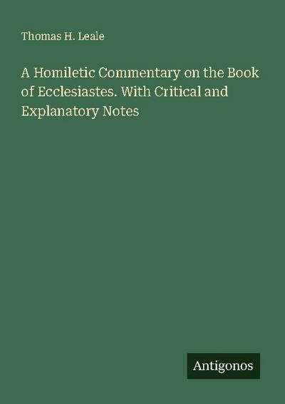 A Homiletic Commentary on the Book of Ecclesiastes. With Critical and Explanatory Notes