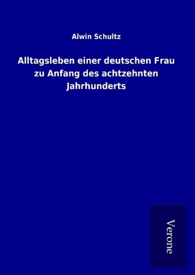 Alltagsleben einer deutschen Frau zu Anfang des achtzehnten Jahrhunderts