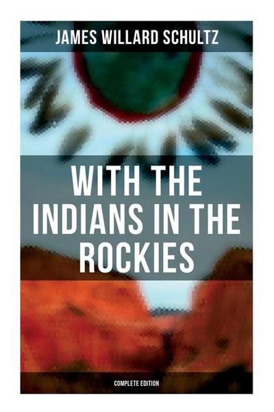 With the Indians in the Rockies (Complete Edition)