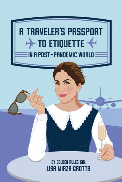 A Traveler’s Passport to Etiquette in a Post-Pandemic World