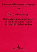Demokratisierungsprozesse in der Schweiz im späten 18. und 19. Jahrhundert