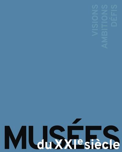MUSÉES DU XXIe SIÈCLE: VISIONS, AMBITIONS, DÉFIS