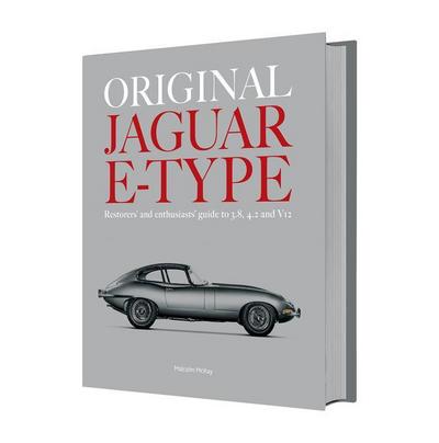 Original Jaguar E-Type: Restorers’ and Enthusiasts’ Guide to 3.8, 4.2 and V12