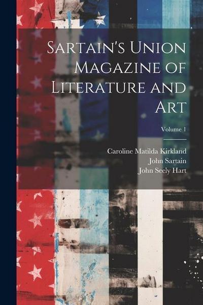 Sartain’s Union Magazine of Literature and Art; Volume 1
