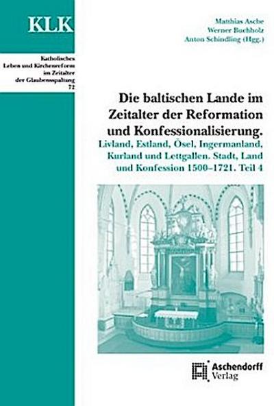 Die baltischen Lande im Zeitalter der Reformation und Konfessionalisierung. Tl.4