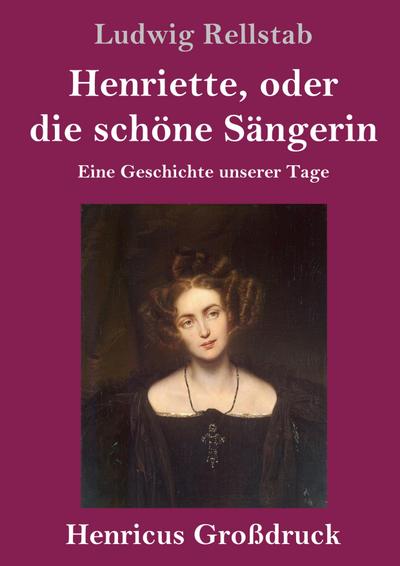 Henriette, oder die schöne Sängerin (Großdruck)