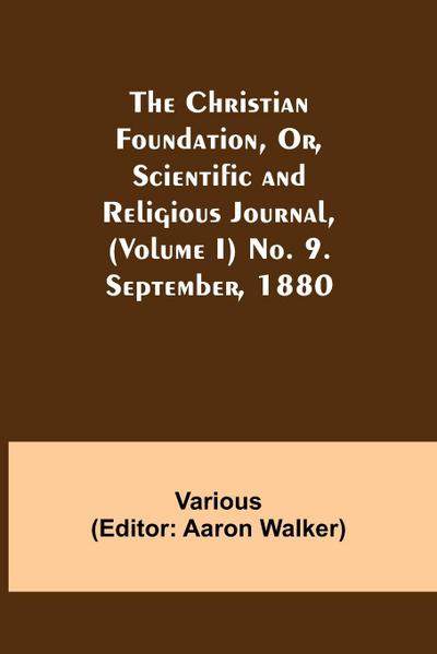 The Christian Foundation, Or, Scientific and Religious Journal, (Volume I) No. 9. September, 1880