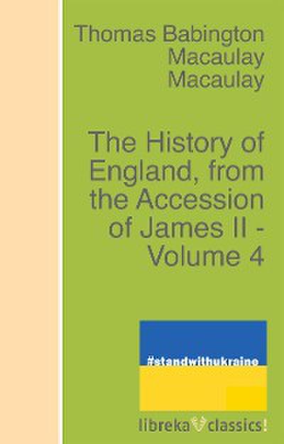 The History of England, from the Accession of James II - Volume 4