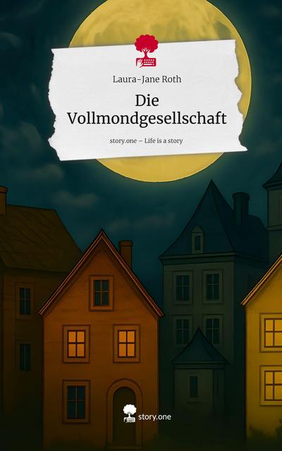 Die Vollmondgesellschaft. Life is a Story - story.one