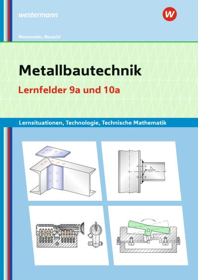 Metallbautechnik: Technologie, Technische Mathematik Lernfelder 9a und 10a Lernsituationen