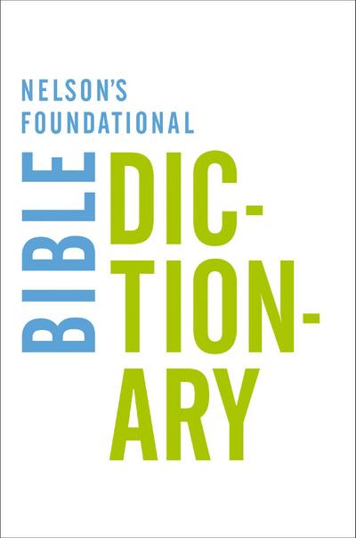 Nelson’s Foundational Bible Dictionary with the New King James Version Bible