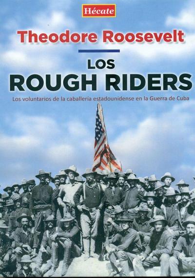 Los Rough Riders : los voluntarios de la caballería estadounidense en la Guerra de Cuba