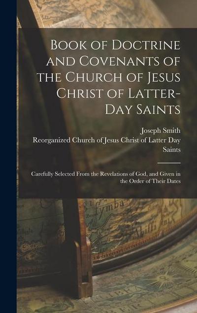 Book of Doctrine and Covenants of the Church of Jesus Christ of Latter-Day Saints: Carefully Selected From the Revelations of God, and Given in the Or