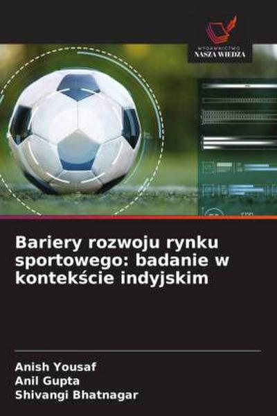 Bariery rozwoju rynku sportowego: badanie w kontek¿cie indyjskim