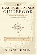 Language Learner Guidebook: Powerful Tools to Help You Conquer Any Language
