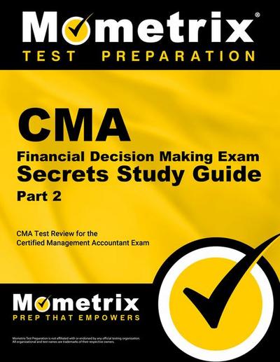 CMA Part 2 - Financial Decision Making Exam Secrets Study Guide