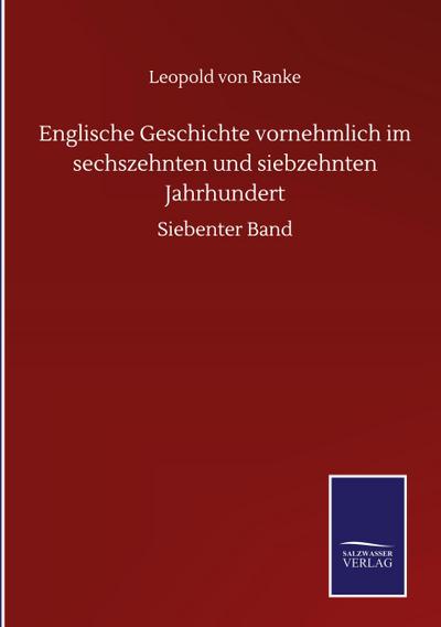 Englische Geschichte vornehmlich im sechszehnten und siebzehnten Jahrhundert