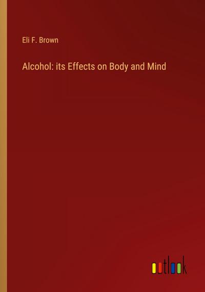 Alcohol: its Effects on Body and Mind