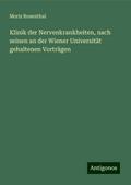 Klinik der Nervenkrankheiten, nach seinen an der Wiener Universität gehaltenen Vorträgen