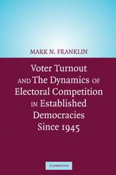Voter Turnout and the Dynamics of Electoral Competition in Established Democracies since 1945