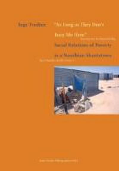 As Long as They Don’t Bury Me Here. Social Relations of Poverty in a Namibian Shantytown