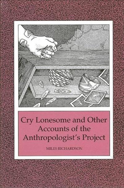 Cry Lonesome and Other Accounts of the Anthropologist’s Project