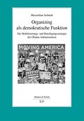 Organizing als demokratische Funktion: Die Mobilisierungs- und Beteiligungsstrategie der Obama-Administration (Medien und Politik)