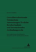 Grenzüberschreitende Telemedizin-Anwendungen: Ärztliche Berufserlaubnis und Internationales Arzthaftungsrecht