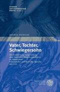 Vater, Tochter, Schwiegersohn: Die Erzahlerische Ausgestaltung Einer Familiaren Dreierkonstellation Im Artusroman Franzosischer Und Deutscher Sprache Um 1200: 7 (Studien Zur Historischen Poetik)