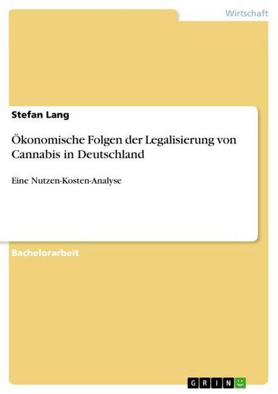 Ökonomische Folgen der Legalisierung von Cannabis in Deutschland - Stefan Lang