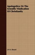 Apologetics; Or The Scienific Vindication Of Christianity