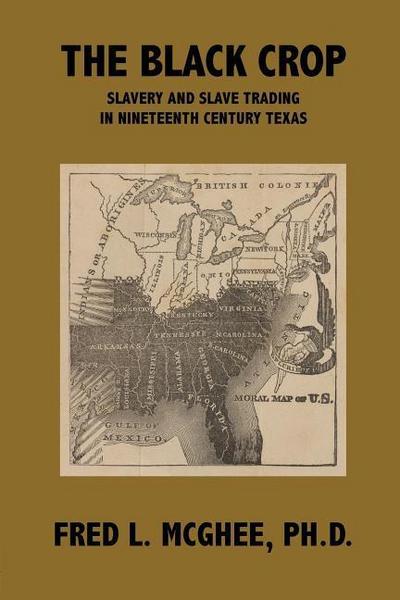 The Black Crop: Slavery and Slave Trading in Nineteenth Century Texas