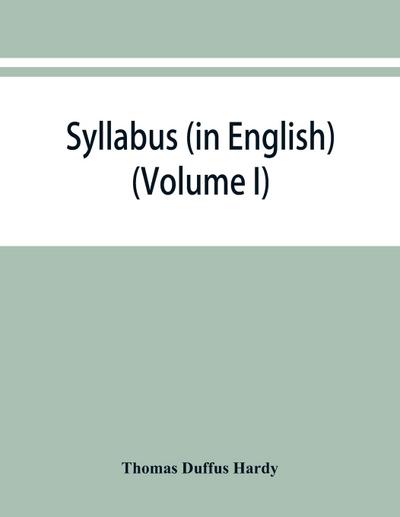 Syllabus (in English) of the documents relating to England and other kingdoms contained in the collection known as "Rymer’s Foedera." (Volume I) 1066-1377