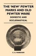 The ’New’ Pewter Marks and Old Pewter Ware - Domestic and Ecclesiastical