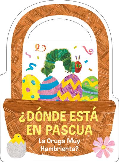 ¿Dónde Está En Pascua La Oruga Muy Hambrienta? (the Very Hungry Caterpillar’s Peekaboo Easter Spanish Edition)