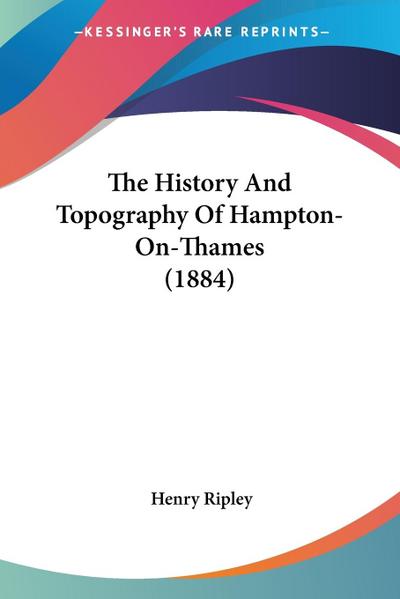The History And Topography Of Hampton-On-Thames (1884)