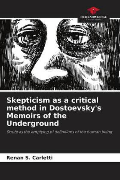 Skepticism as a critical method in Dostoevsky’s Memoirs of the Underground