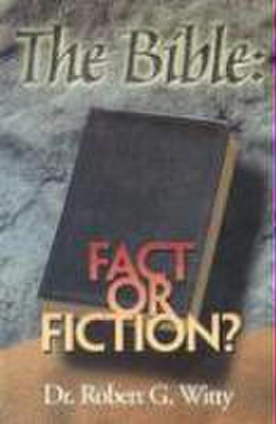 The Bible: Fact or Fiction?