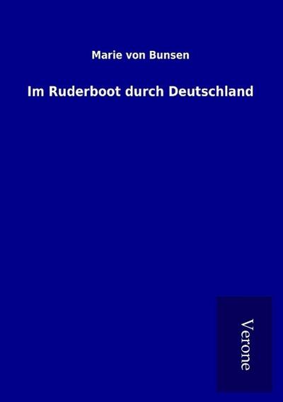 Im Ruderboot durch Deutschland - Marie Von Bunsen