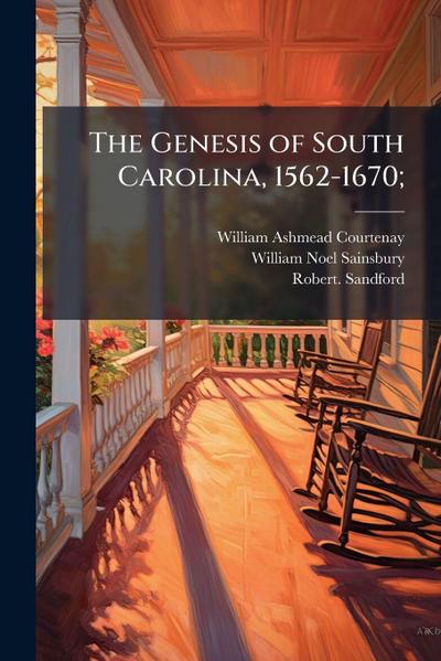 The Genesis of South Carolina, 1562-1670;