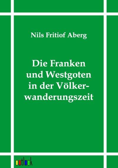 Die Franken und Westgoten in der Völkerwanderungszeit