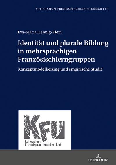 Identität und plurale Bildung in mehrsprachigen Französischlerngruppen: Konzeptmodellierung und empirische Studie (Kolloquium Fremdsprachenunterricht, Band 63)
