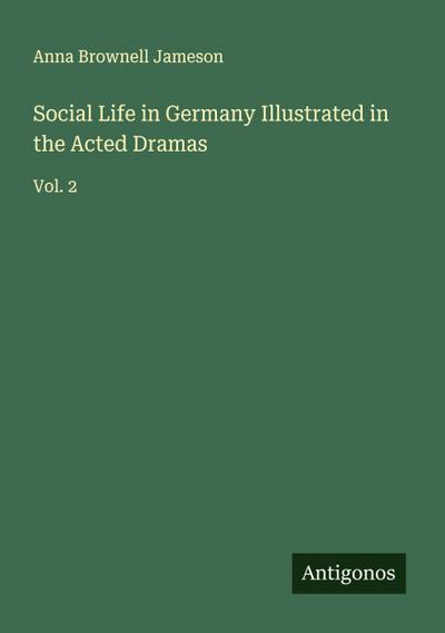 Social Life in Germany Illustrated in the Acted Dramas