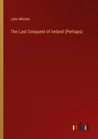 The Last Conquest of Ireland (Perhaps)