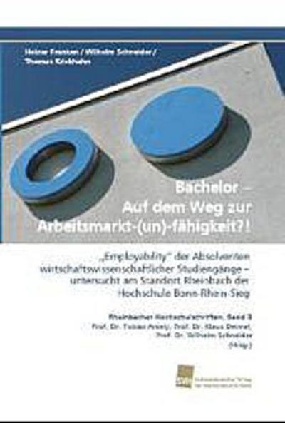 Bachelor - Auf dem Weg zur Arbeitsmarkt-(un)-fähigkeit?!