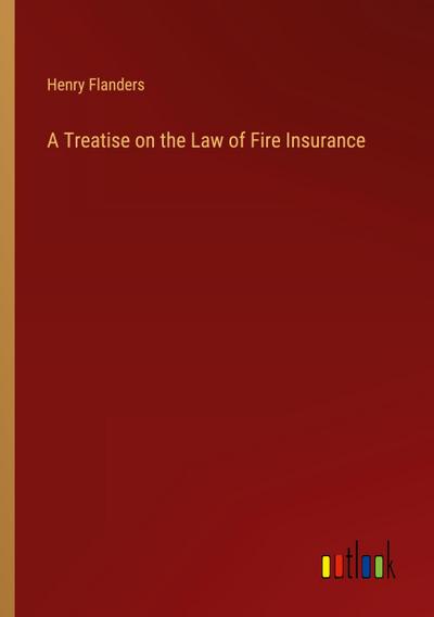 A Treatise on the Law of Fire Insurance