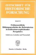 Frühneuzeitliche Bildungsgeschichte der Reformierten in konfessionsvergleichender Perspektive