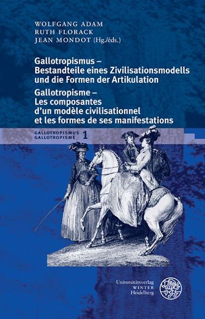 Gallotropismus - Bestandteile eines Zivilisatiationsmodells und die Formen der Artikulation/Gallotropisme - Les composantes d’un modèle civilisationnel et les formes de ses manifestations